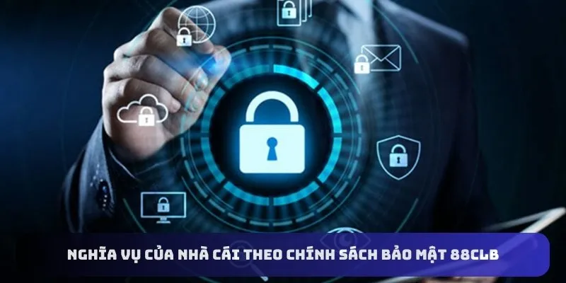 Nghĩa vụ của nhà cái theo chính sách bảo mật 88CLB