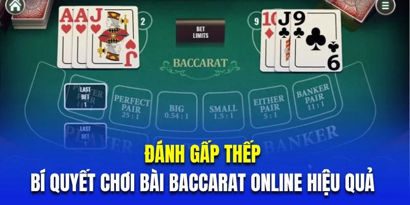 Đánh gấp thếp là bí quyết chơi bài baccarat online hiệu quả 