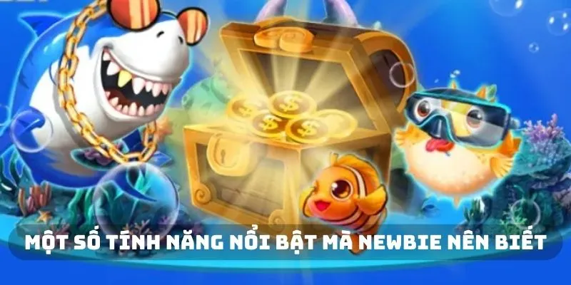 Một số tính năng nổi bật mà newbie nên biết