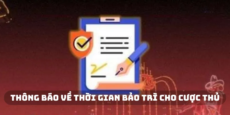 Thông báo về thời gian bảo trì cho cược thủ