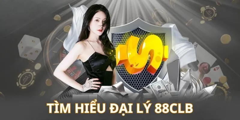 Tổng quan về đại lý 88CLB